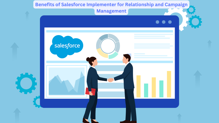 Benefits of Salesforce Implementer for Relationship and Campaign Management