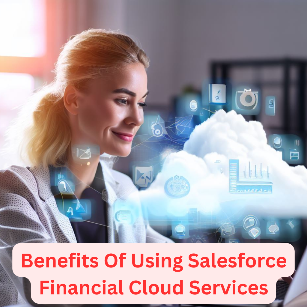 Benefits of Using Salesforce Financial Cloud Services