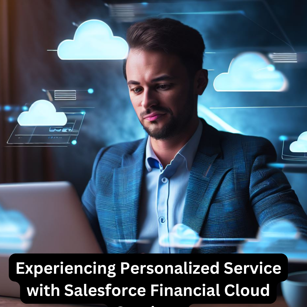 Experiencing Personalized Service with Salesforce Financial Cloud Services